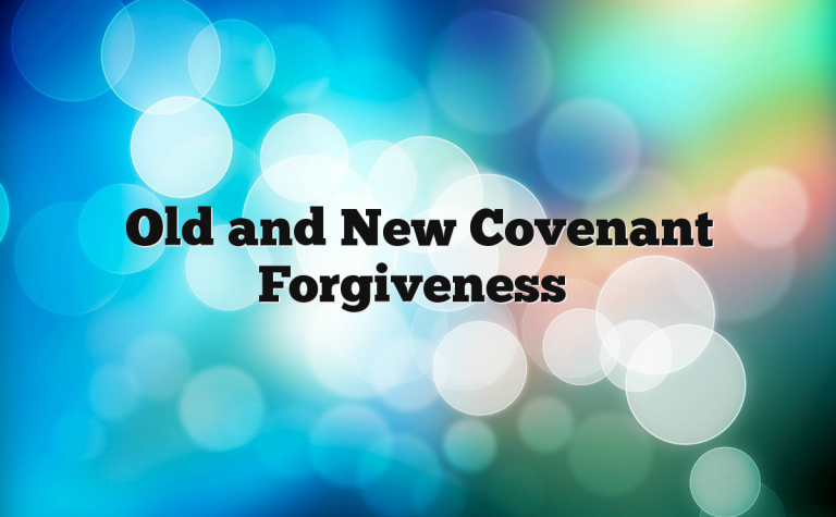 Old and New Covenant Forgiveness Old and New Covenant Forgiveness