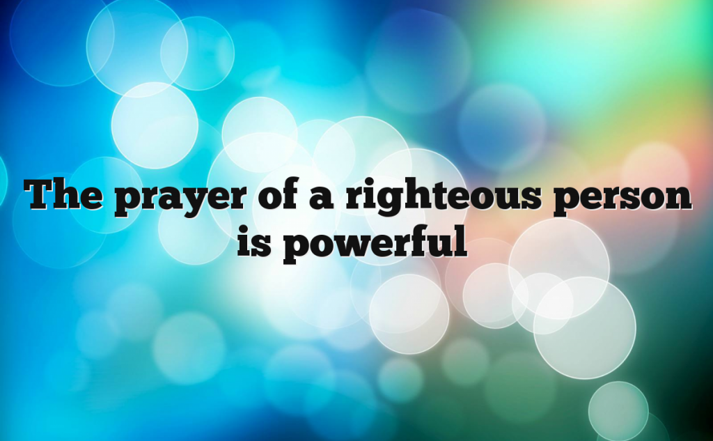 the-prayer-of-a-righteous-person-is-powerful-bible-revelation