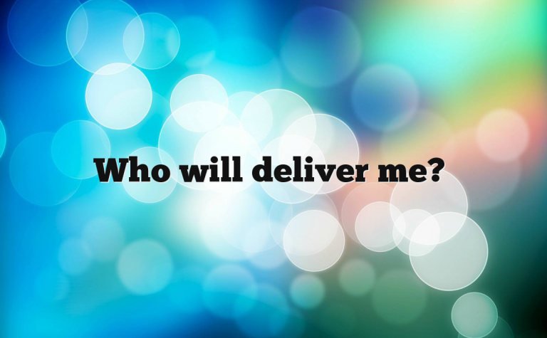 Who will deliver me? Who will deliver me?